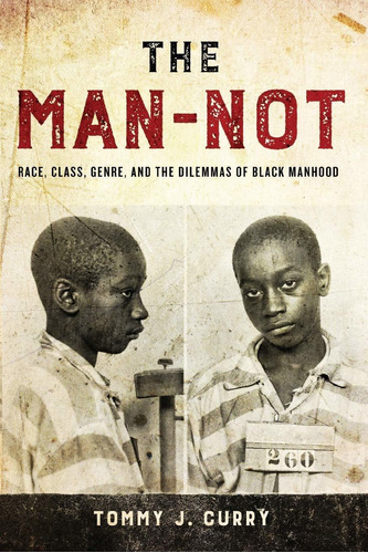 Libro The Man-not: Race, Class, Genre, And The Dilemmas Of