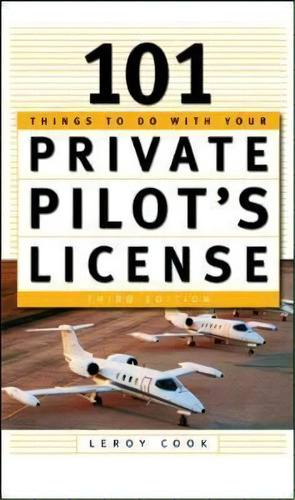 101 Things To Do After You Get Your Private Pilot's License, De Leroy Cook. Editorial Mcgraw-hill Education - Europe, Tapa Blanda En Inglés