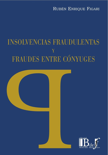 Insolvencias Fraudulentas Y Fraudes Entre Conyuges - Figari,