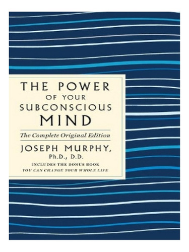 The Power Of Your Subconscious Mind: The Complete Orig. Eb10