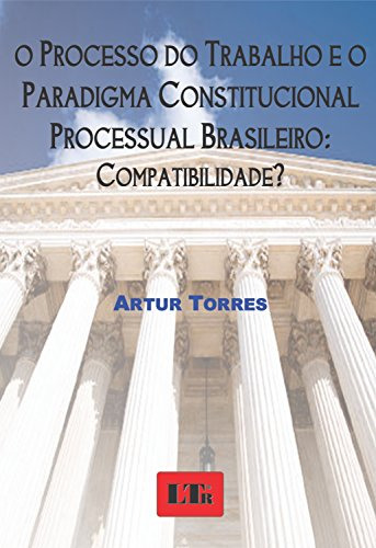 Libro Processo Do Trabalho E O Paradigma Constitucional Proc