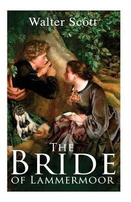 The Bride Of Lammermoor : Historical Novel - Walter Scott
