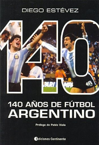 140 Años De Futbol Argentino - Estevez , Diego Ariel
