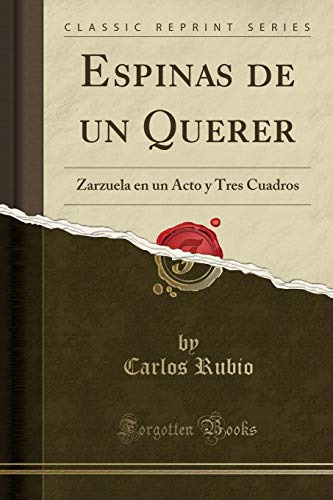 Espinas De Un Querer: Zarzuela En Un Acto Y Tres Cuadros -cl