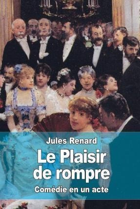 Le Plaisir De Rompre - Jules Renard