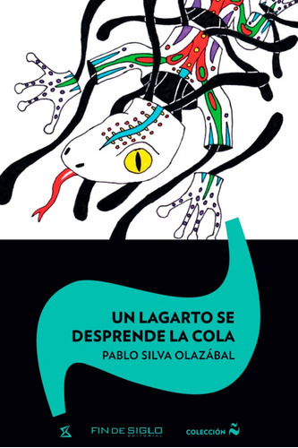 Lagarto Se Desprende De La Cola, El, de SILVA OLAZABAL, PABLO. Editorial Fin De Siglo, tapa blanda, edición 1 en español