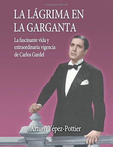 La Lagrima En La Garganta La Fascinante Vida Y..., De Yepez, Arturo. Editorial Createspace Independent Publishing Platform En Español