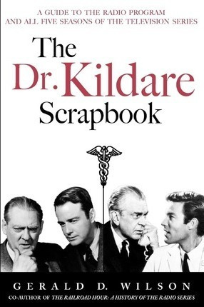 The Dr. Kildare Scrapbook - A Guide To The Radio And Tele...