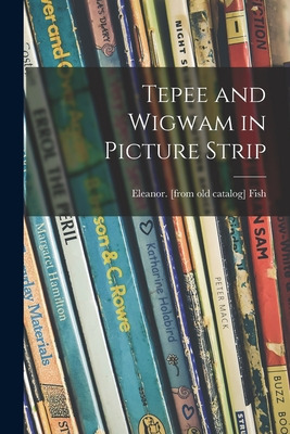 Libro Tepee And Wigwam In Picture Strip - Fish, Eleanor
