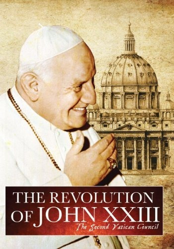 La Revolución De Juan Xxiii: El Concilio Vaticano Ii.
