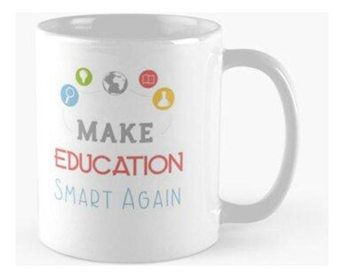 Taza Haga Que La Educación Sea Inteligente Nuevamente, Un Re