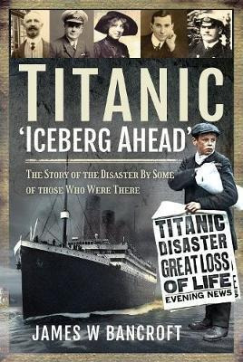 Titanic: 'iceberg Ahead' : The Story Of The Disas (hardback)