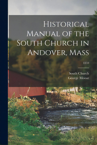 Historical Manual Of The South Church In Andover, Mass; 1859, De South Church (andover, Mass ).. Editorial Legare Street Pr, Tapa Blanda En Inglés