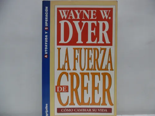 La Fuerza De Creer / Wayne W. Dyer / Grijalbo (Usado)