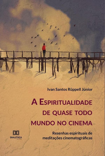 A Espiritualidade De Quase Todo Mundo No Cinema, De Ivan Santos Rüppell Júnior. Editorial Dialética, Tapa Blanda En Portugués, 2022