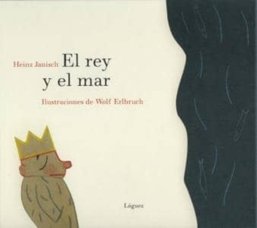 Rey Y El Mar, El, De Janisch, Heinz. Editorial Loguez Ediciones, Tapa Blanda, Edición 1 En Español