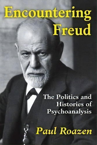 Encountering Freud : The Politics And Histories Of Psychoanalysis, De Paul Roazen. Editorial Taylor & Francis Inc, Tapa Blanda En Inglés