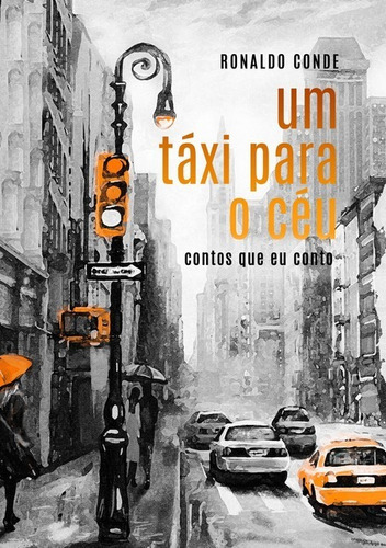 Um Táxi Para O Céu: Contos Que Eu Conto, De Ronaldo Conde. Série Não Aplicável, Vol. 1. Editora Clube De Autores, Capa Mole, Edição 1 Em Português, 2019