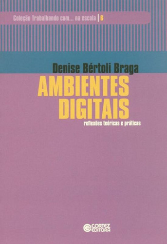 Ambientes digitais: reflexões teóricas e práticas, de Braga, Denise Bértoli. Cortez Editora e Livraria LTDA, capa mole em português, 2017