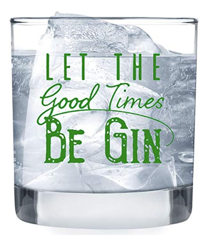 Let The Good Times Be Gin Glass - Funny Lowball Glasses Gift