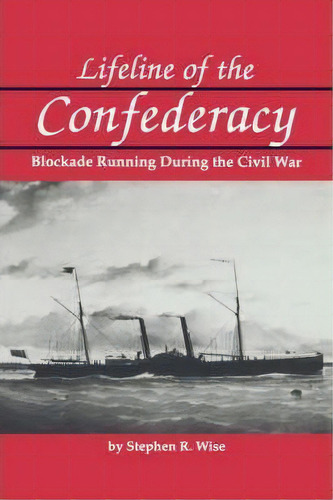 Lifeline Of The Confederacy, De Stephen R. Wise. Editorial University South Carolina Press, Tapa Blanda En Inglés