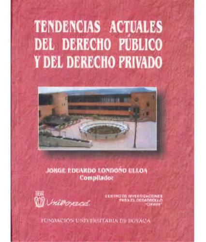 Tendencias Actuales Del Derecho Público Y Del Derecho Priv, De Varios Autores. 9589690314, Vol. 1. Editorial Editorial U. De Boyacá, Tapa Blanda, Edición 2000 En Español, 2000