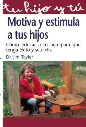 Motiva Y Estimula A Tus Hijos - Dr Jim Taylor - Libro Nuevo