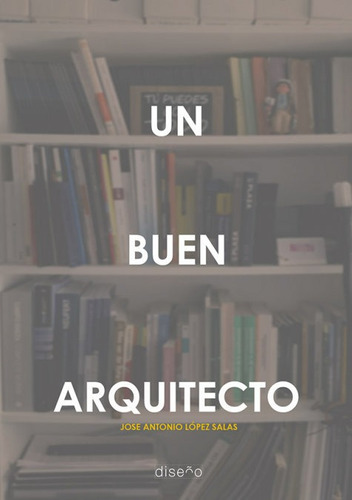 Libro Un Buen Arquitecto - Jose Antonio Lopez Salas