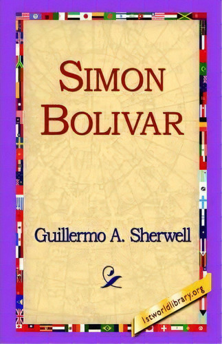 Simon Bolivar, De Guillermo A Sherwell. Editorial 1st World Library Literary Society, Tapa Blanda En Inglés
