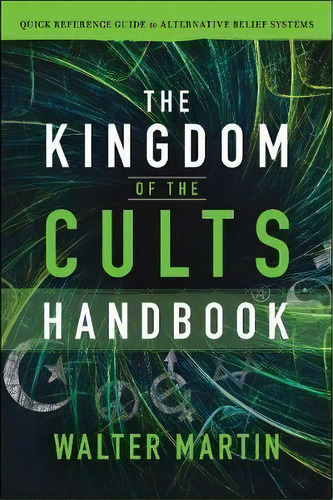 The Kingdom Of The Cults Handbook : Quick Reference Guide To Alternative Belief Systems, De Walter Martin. Editorial Baker Publishing Group, Tapa Blanda En Inglés