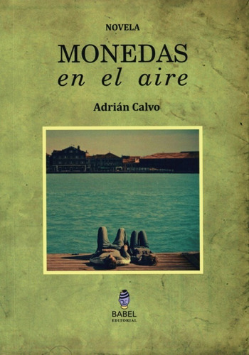 Libro: Monedas En El Aire / Adrián Calvo / Babel
