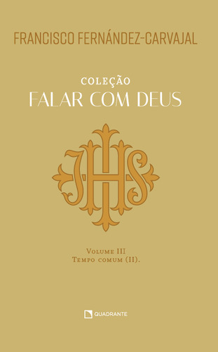 Livro Falar Com Deus - Volume Iii - Tempo Comum (ii), De Francisco Fernández-carvajal. Editora Quadrante, Capa Dura Em Português, 2023