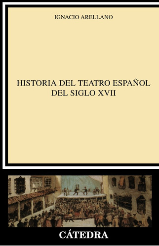 Ha.teatro Español Siglo Xvii Catedra - Arellano