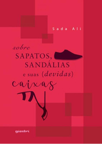 SOBRE SAPATOS, SANDÁLIAS E SUAS (DEVIDAS) CAIXAS - VOL. 1, de ALI, SADA. Editora GIOSTRI, capa mole em português