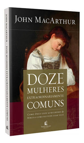 Doze Mulheres Extraordinariamente Comuns, De Macarthur, John. Editora Thomas Nelson Brasil, Capa Mole Em Português