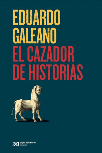 El Cazador De Historias De Eduardo Galeano
