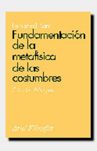 Fundamentación de la Metafísica de las Costumbres: Edición bilingüe, de Kant, Immanuel. Ariel Filosofía Editorial Ariel México, tapa blanda en español, 2015