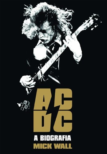 Ac/dc: A biografia, de Wall, Mick. Editora Globo S/A, capa mole em português, 2014