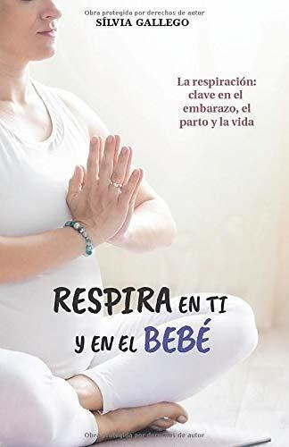 Respira En Ti Y En El Bebe La Respiracion Clave En., de Gallego González, Sílvia. Editorial Silvia Gallego Yoga en español