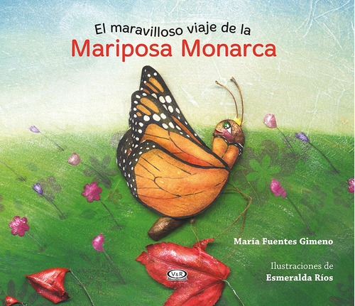 El maravilloso viaje de la Mariposa Monarca, de Fuentes Gimeno, María. Editorial VR Editoras, tapa dura en español, 2014