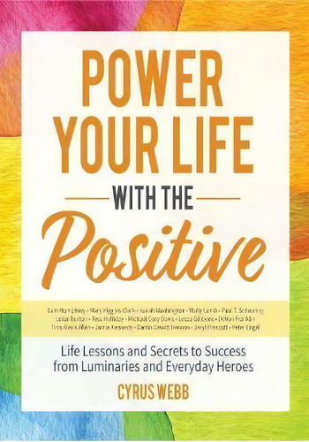 Power Your Life With The Positive : Life Lessons And Secrets For Success From Luminaries And Ever..., De Cyrus Webb. Editorial Mango Media, Tapa Blanda En Inglés