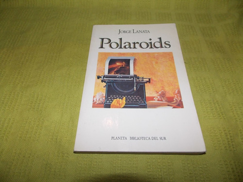 Polaroids - Jorge Lanata - Planeta