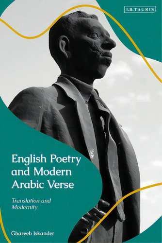 English Poetry And Modern Arabic Verse: Translation And Modernity, De Iskander, Ghareeb. Editorial Bloomsbury 3pl, Tapa Dura En Inglés