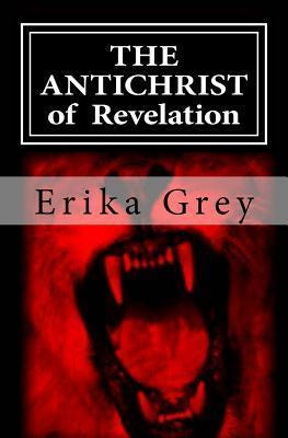 The Antichrist Of Revelation - Erika Grey