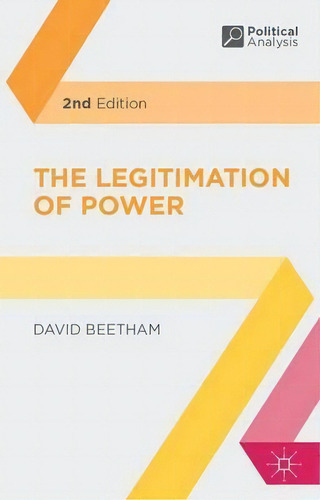 The Legitimation Of Power, De David Beetham. Political Analysis, Vol. 1. Editorial Macmillan Education Uk, Tapa Blanda, Edición 2nd Edition En Inglés