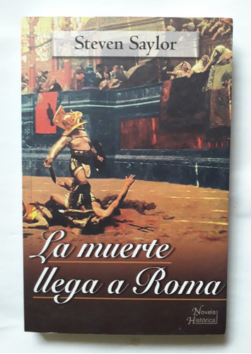 La Muerte Llega A Roma Steven Saylor 2006  332pag Impecable