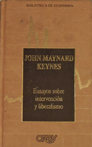 Ensayos Sobre Intervención Y Liberalismo. John M. Keynes.