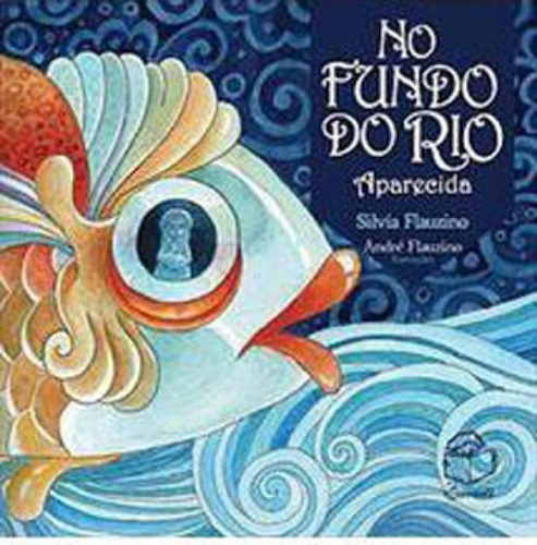 No Fundo Do Rio: Aparecida, De Flauzino, Silvia. Editora Bambole Editora, Capa Mole, Edição 1ª Edição - 2017 Em Português