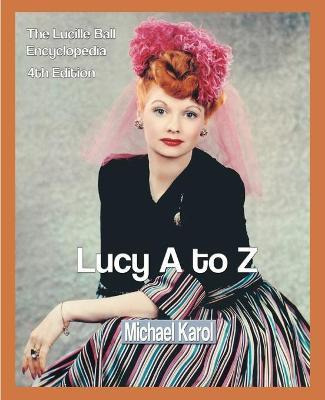 Libro Lucy A To Z : The Lucille Ball Encyclopedia - Micha...