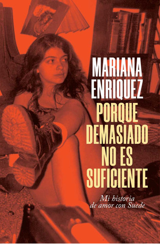 Libro Porque demasiado no es suficiente: Mi historia de amor con Suede - Mariana Enriquez